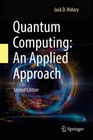 Quantum Computing: An Applied Approach de Jack D. Hidary