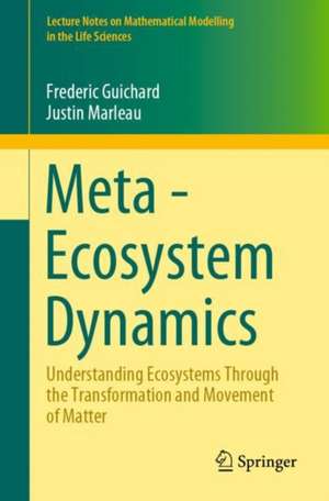 Meta-Ecosystem Dynamics: Understanding Ecosystems Through the Transformation and Movement of Matter de Frederic Guichard