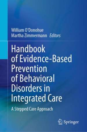 Handbook of Evidence-Based Prevention of Behavioral Disorders in Integrated Care: A Stepped Care Approach de William O’Donohue