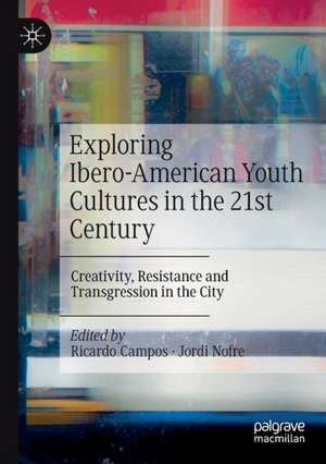 Exploring Ibero-American Youth Cultures in the 21st Century: Creativity, Resistance and Transgression in the City de Ricardo Campos