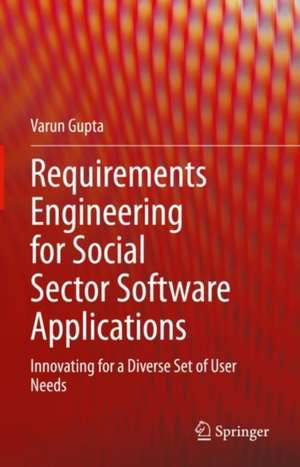 Requirements Engineering for Social Sector Software Applications: Innovating for a Diverse Set of User Needs de Varun Gupta