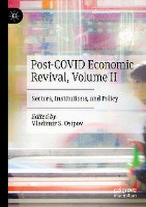 Post-COVID Economic Revival, Volume II: Sectors, Institutions, and Policy de Vladimir S. Osipov