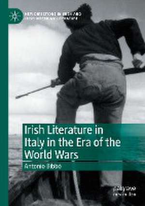 Irish Literature in Italy in the Era of the World Wars de Antonio Bibbò