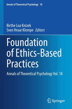 Foundation of Ethics-Based Practices: Annals of Theoretical Psychology Vol. 18 de Birthe Loa Knizek