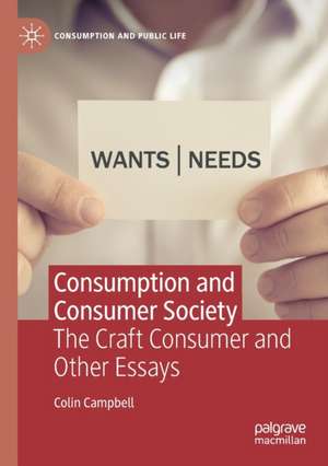 Consumption and Consumer Society: The Craft Consumer and Other Essays de Colin Campbell