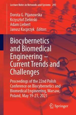 Biocybernetics and Biomedical Engineering – Current Trends and Challenges: Proceedings of the 22nd Polish Conference on Biocybernetics and Biomedical Engineering, Warsaw, Poland, May 19-21, 2021 de Dorota G. Pijanowska