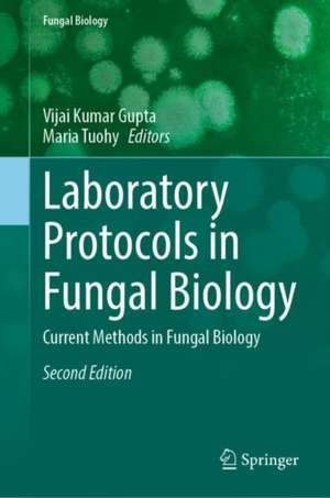 Laboratory Protocols in Fungal Biology: Current Methods in Fungal Biology de Vijai Kumar Gupta