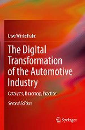 The Digital Transformation of the Automotive Industry: Catalysts, Roadmap, Practice de Uwe Winkelhake