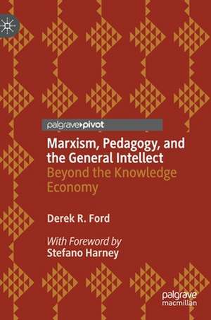 Marxism, Pedagogy, and the General Intellect: Beyond the Knowledge Economy de Derek R. Ford