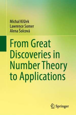 From Great Discoveries in Number Theory to Applications de Michal Křížek