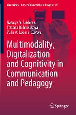 Multimodality, Digitalization and Cognitivity in Communication and Pedagogy de Natalya V. Sukhova