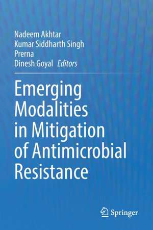 Emerging Modalities in Mitigation of Antimicrobial Resistance de Nadeem Akhtar