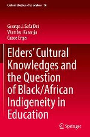 Elders’ Cultural Knowledges and the Question of Black/ African Indigeneity in Education de George J. Sefa Dei