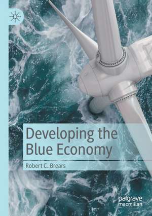 Developing the Blue Economy de Robert C. Brears