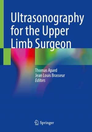 Ultrasonography for the Upper Limb Surgeon de Thomas Apard