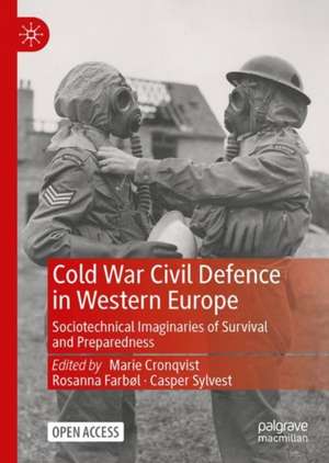 Cold War Civil Defence in Western Europe: Sociotechnical Imaginaries of Survival and Preparedness de Marie Cronqvist