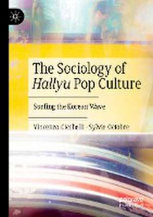 The Sociology of Hallyu Pop Culture: Surfing the Korean Wave de Vincenzo Cicchelli