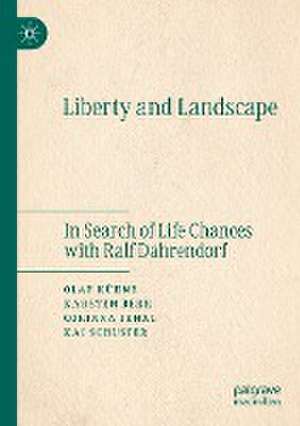 Liberty and Landscape: In Search of Life Chances with Ralf Dahrendorf de Olaf Kühne