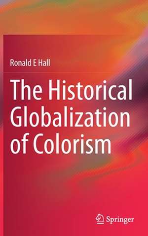 The Historical Globalization of Colorism de Ronald E. Hall