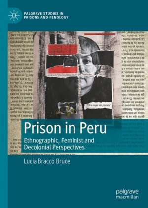 Prison in Peru: Ethnographic, Feminist and Decolonial Perspectives de Lucia Bracco Bruce