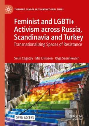 Feminist and LGBTI+ Activism across Russia, Scandinavia and Turkey: Transnationalizing Spaces of Resistance de Selin Çağatay