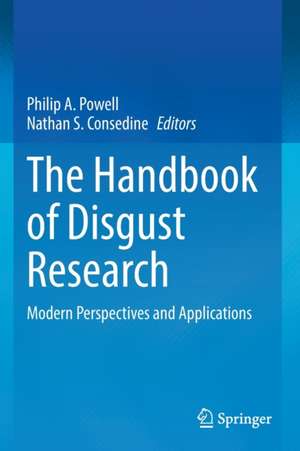 The Handbook of Disgust Research: Modern Perspectives and Applications de Philip A. Powell