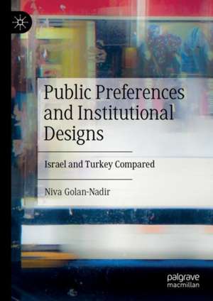 Public Preferences and Institutional Designs: Israel and Turkey Compared de Niva Golan-Nadir