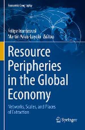 Resource Peripheries in the Global Economy: Networks, Scales, and Places of Extraction de Felipe Irarrázaval