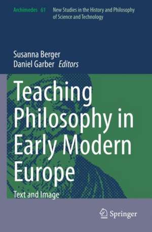 Teaching Philosophy in Early Modern Europe: Text and Image de Susanna Berger