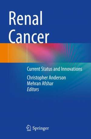 Renal Cancer: Current Status and Innovations de Christopher Anderson