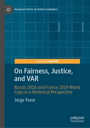 On Fairness, Justice, and VAR: Russia 2018 and France 2019 World Cups in a Historical Perspective de Jorge Tovar