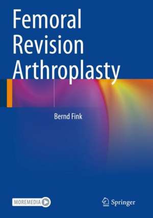 Femoral Revision Arthroplasty de Bernd Fink