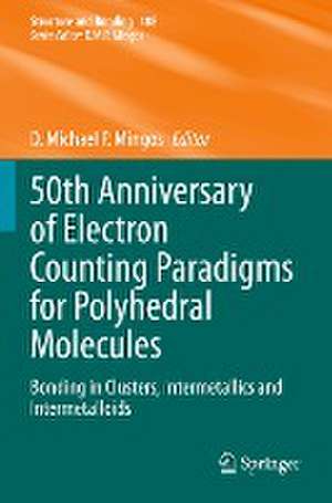 50th Anniversary of Electron Counting Paradigms for Polyhedral Molecules: Bonding in Clusters, Intermetallics and Intermetalloids de D. Michael P. Mingos