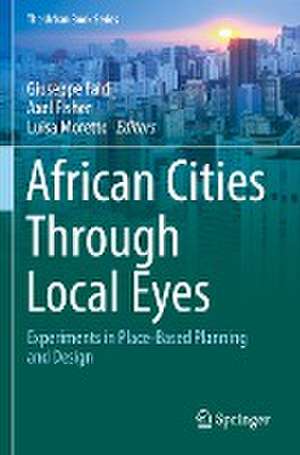 African Cities Through Local Eyes: Experiments in Place-Based Planning and Design de Giuseppe Faldi