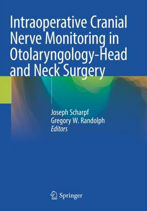 Intraoperative Cranial Nerve Monitoring in Otolaryngology-Head and Neck Surgery de Joseph Scharpf