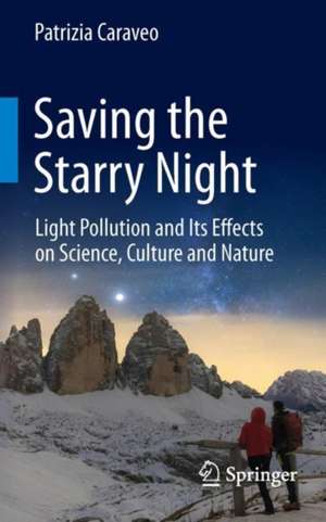 Saving the Starry Night: Light Pollution and Its Effects on Science, Culture and Nature de Patrizia Caraveo