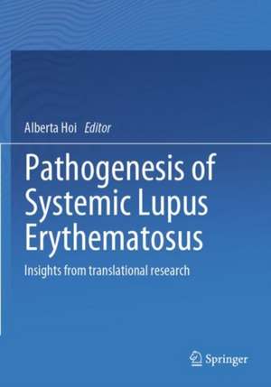 Pathogenesis of Systemic Lupus Erythematosus: Insights from Translational Research de Alberta Hoi