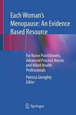 Each Woman’s Menopause: An Evidence Based Resource: For Nurse Practitioners, Advanced Practice Nurses and Allied Health Professionals de Patricia Geraghty