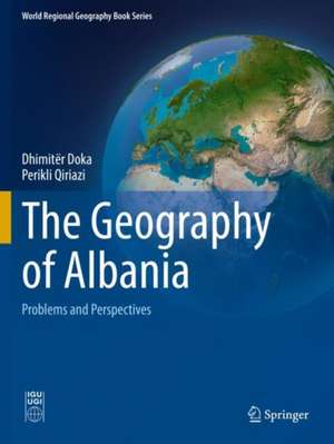 The Geography of Albania: Problems and Perspectives de Dhimitёr Doka