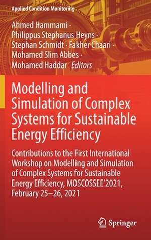 Modelling and Simulation of Complex Systems for Sustainable Energy Efficiency: Contributions to the First International Workshop on Modelling and Simulation of Complex Systems for Sustainable Energy Efficiency, MOSCOSSEE’2021, February 25-26, 2021 de Ahmed Hammami