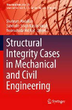 Structural Integrity Cases in Mechanical and Civil Engineering de Shahrum Abdullah