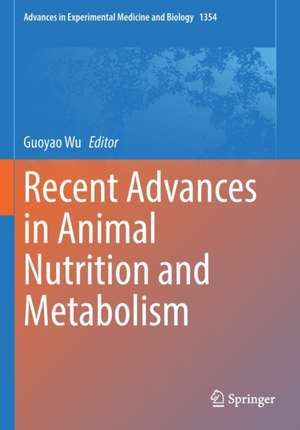 Recent Advances in Animal Nutrition and Metabolism de Guoyao Wu