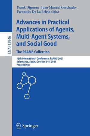 Advances in Practical Applications of Agents, Multi-Agent Systems, and Social Good. The PAAMS Collection: 19th International Conference, PAAMS 2021, Salamanca, Spain, October 6–8, 2021, Proceedings de Frank Dignum