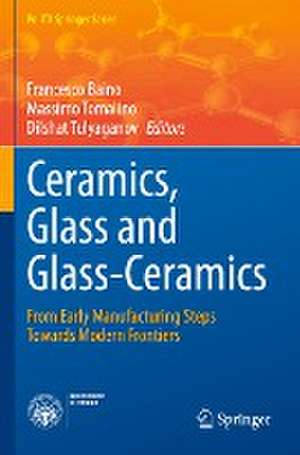 Ceramics, Glass and Glass-Ceramics: From Early Manufacturing Steps Towards Modern Frontiers de Francesco Baino