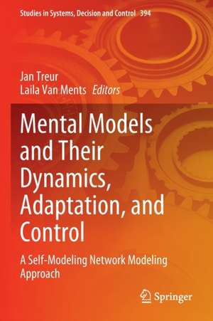 Mental Models and Their Dynamics, Adaptation, and Control: A Self-Modeling Network Modeling Approach de Jan Treur