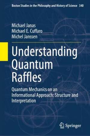 Understanding Quantum Raffles: Quantum Mechanics on an Informational Approach: Structure and Interpretation de Michael Janas