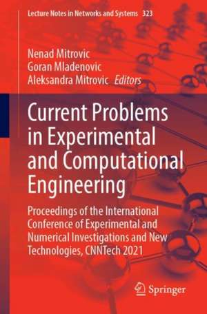 Current Problems in Experimental and Computational Engineering: Proceedings of the International Conference of Experimental and Numerical Investigations and New Technologies, CNNTech 2021 de Nenad Mitrovic