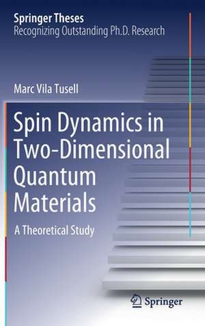 Spin Dynamics in Two-Dimensional Quantum Materials: A Theoretical Study de Marc Vila Tusell