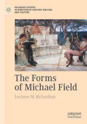 The Forms of Michael Field de LeeAnne M. Richardson