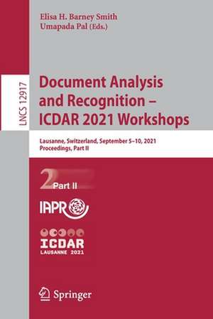 Document Analysis and Recognition – ICDAR 2021 Workshops: Lausanne, Switzerland, September 5–10, 2021, Proceedings, Part II de Elisa H. Barney Smith